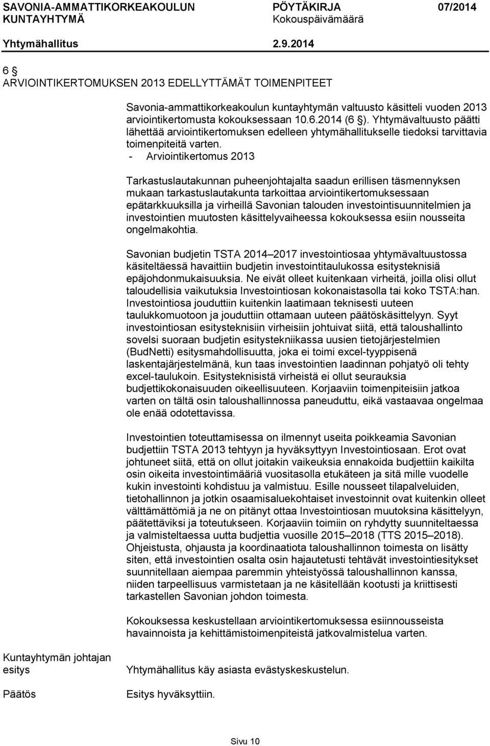 - Arviointikertomus 2013 Tarkastuslautakunnan puheenjohtajalta saadun erillisen täsmennyksen mukaan tarkastuslautakunta tarkoittaa arviointikertomuksessaan epätarkkuuksilla ja virheillä Savonian