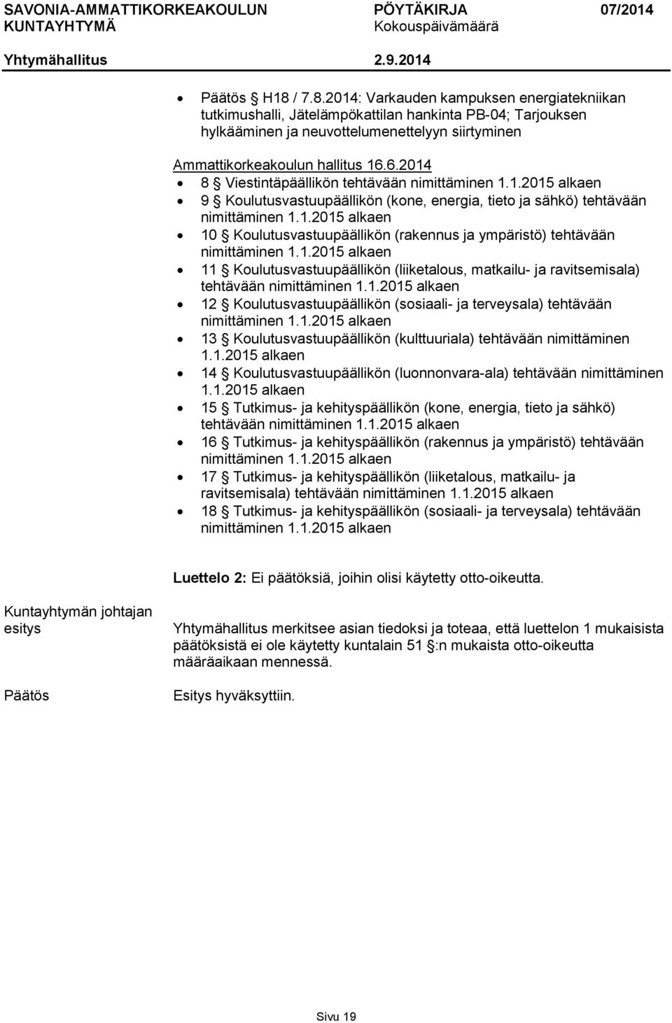 1.2015 alkaen 11 Koulutusvastuupäällikön (liiketalous, matkailu- ja ravitsemisala) tehtävään nimittäminen 1.1.2015 alkaen 12 Koulutusvastuupäällikön (sosiaali- ja terveysala) tehtävään nimittäminen 1.