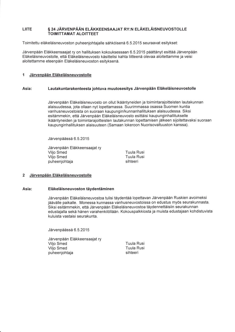 Eläkeläisneuvoston esityksenä 1 Järvenpään Eläkeläisneuvostolle Asia: Lautakuntarakenteesta johtuva muutosesitys Järvenpään Eläkeläisneuvostolle Järvenpään Eläkeläisneuvosto on ollut lkääntyneiden ja