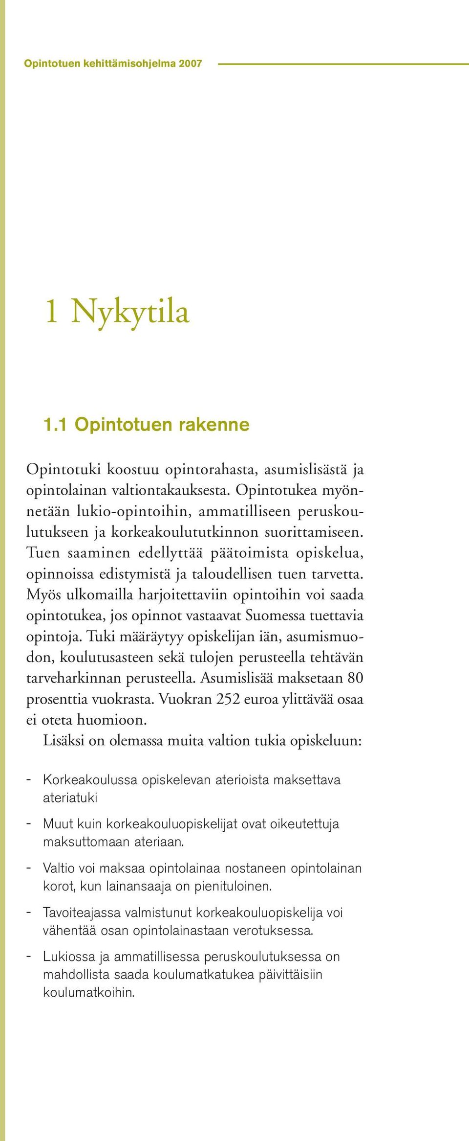 Tuen saaminen edellyttää päätoimista opiskelua, opinnoissa edistymistä ja taloudellisen tuen tarvetta.