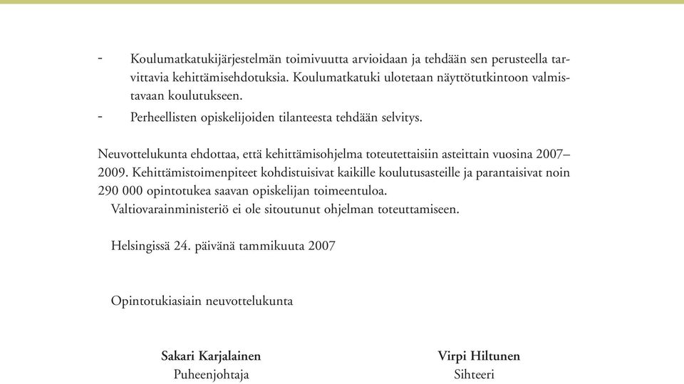 Neuvottelukunta ehdottaa, että kehittämisohjelma toteutettaisiin asteittain vuosina 2007 2009.