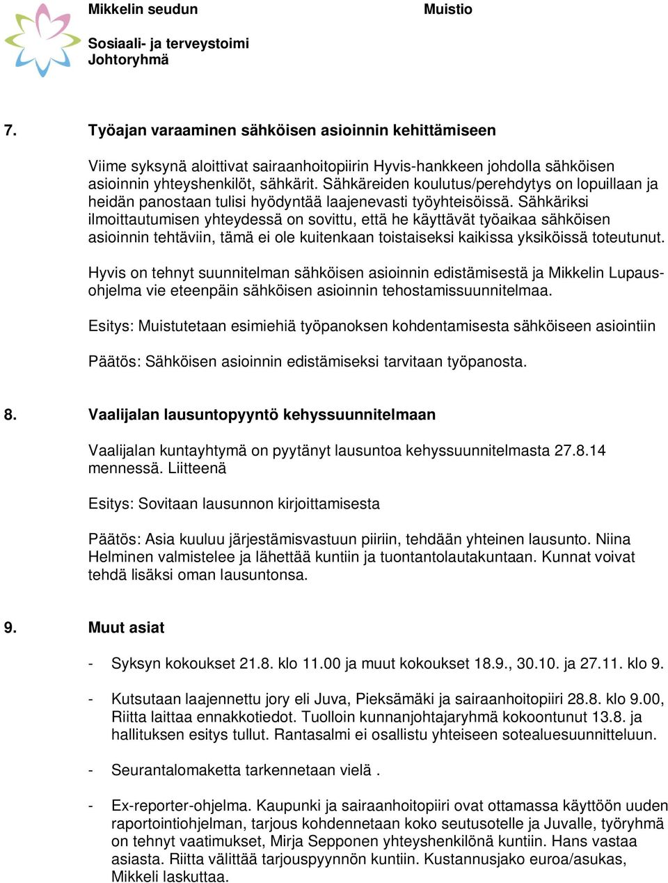 Sähkäriksi ilmoittautumisen yhteydessä on sovittu, että he käyttävät työaikaa sähköisen asioinnin tehtäviin, tämä ei ole kuitenkaan toistaiseksi kaikissa yksiköissä toteutunut.