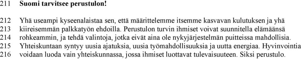 Perustulon turvin ihmiset voivat suunnitella elämäänsä rohkeammin, ja tehdä valintoja, jotka eivät aina ole nykyjärjestelmän