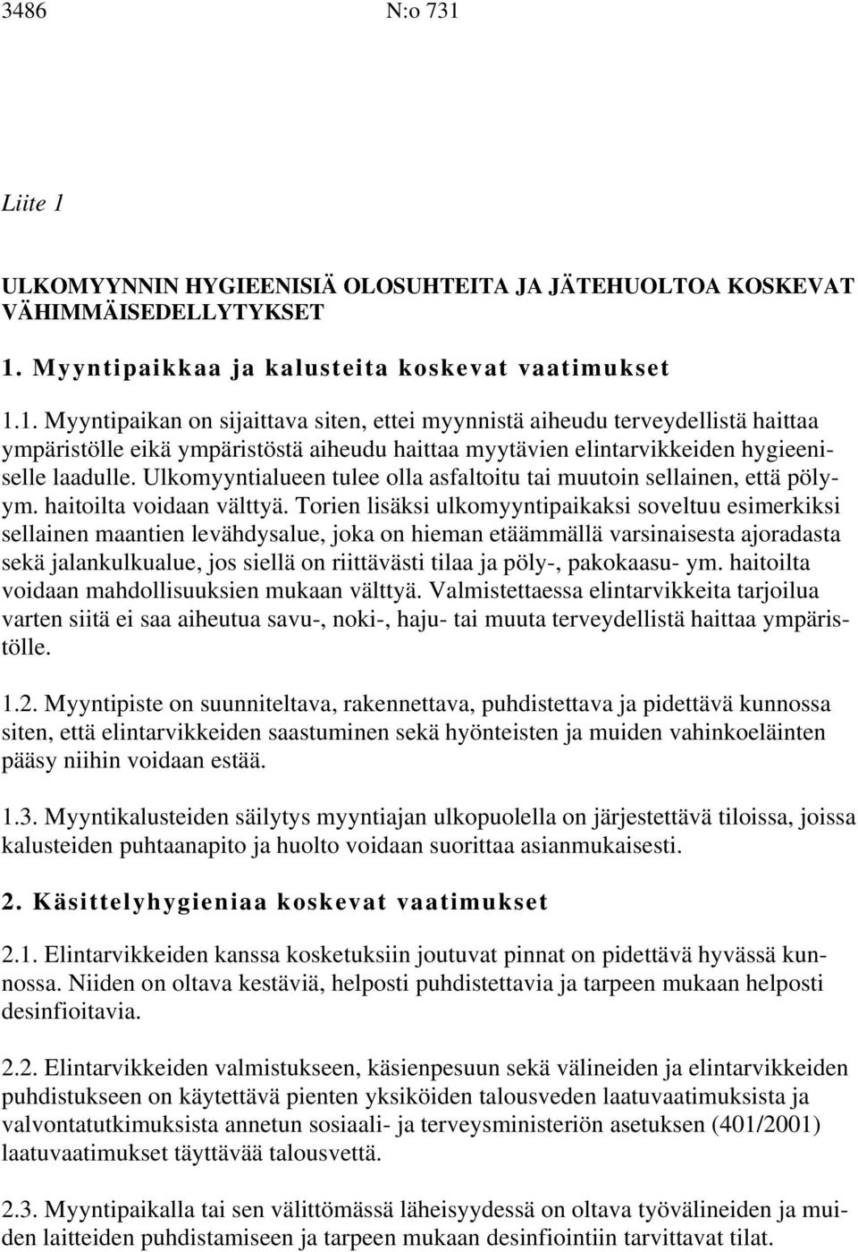 Torien lisäksi ulkomyyntipaikaksi soveltuu esimerkiksi sellainen maantien levähdysalue, joka on hieman etäämmällä varsinaisesta ajoradasta sekä jalankulkualue, jos siellä on riittävästi tilaa ja