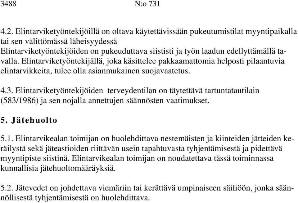 tavalla. Elintarviketyöntekijällä, joka käsittelee pakkaamattomia helposti pilaantuvia elintarvikkeita, tulee olla asianmukainen suojavaatetus. 4.3.