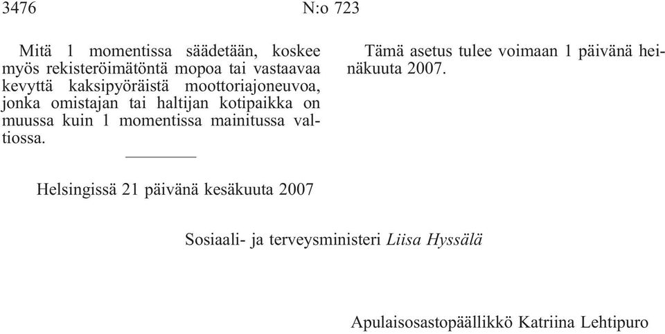 momentissa mainitussa valtiossa. Tämä asetus tulee voimaan 1 päivänä heinäkuuta 2007.