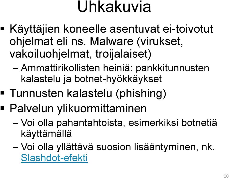 kalastelu ja botnet-hyökkäykset Tunnusten kalastelu (phishing) Palvelun ylikuormittaminen Voi