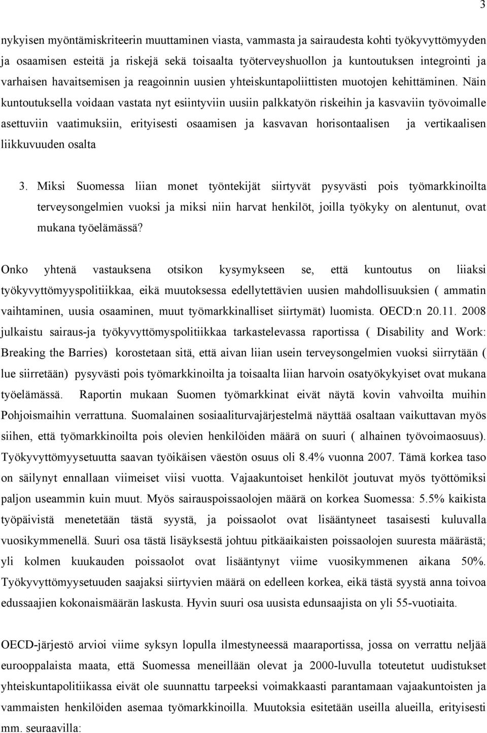 Näin kuntoutuksella voidaan vastata nyt esiintyviin uusiin palkkatyön riskeihin ja kasvaviin työvoimalle asettuviin vaatimuksiin, erityisesti osaamisen ja kasvavan horisontaalisen ja vertikaalisen