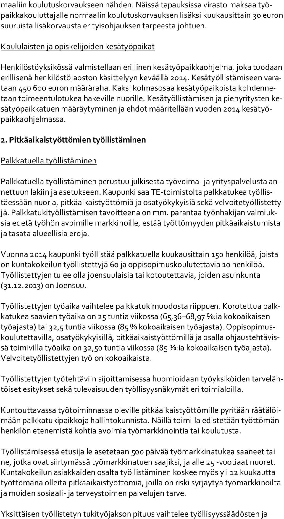 Koululaisten ja opiskelijoiden kesätyöpaikat Henkilöstöyksikössä valmistellaan erillinen kesätyöpaikkaohjelma, joka tuodaan eril li se nä henkilöstöjaoston käsittelyyn keväällä 2014.