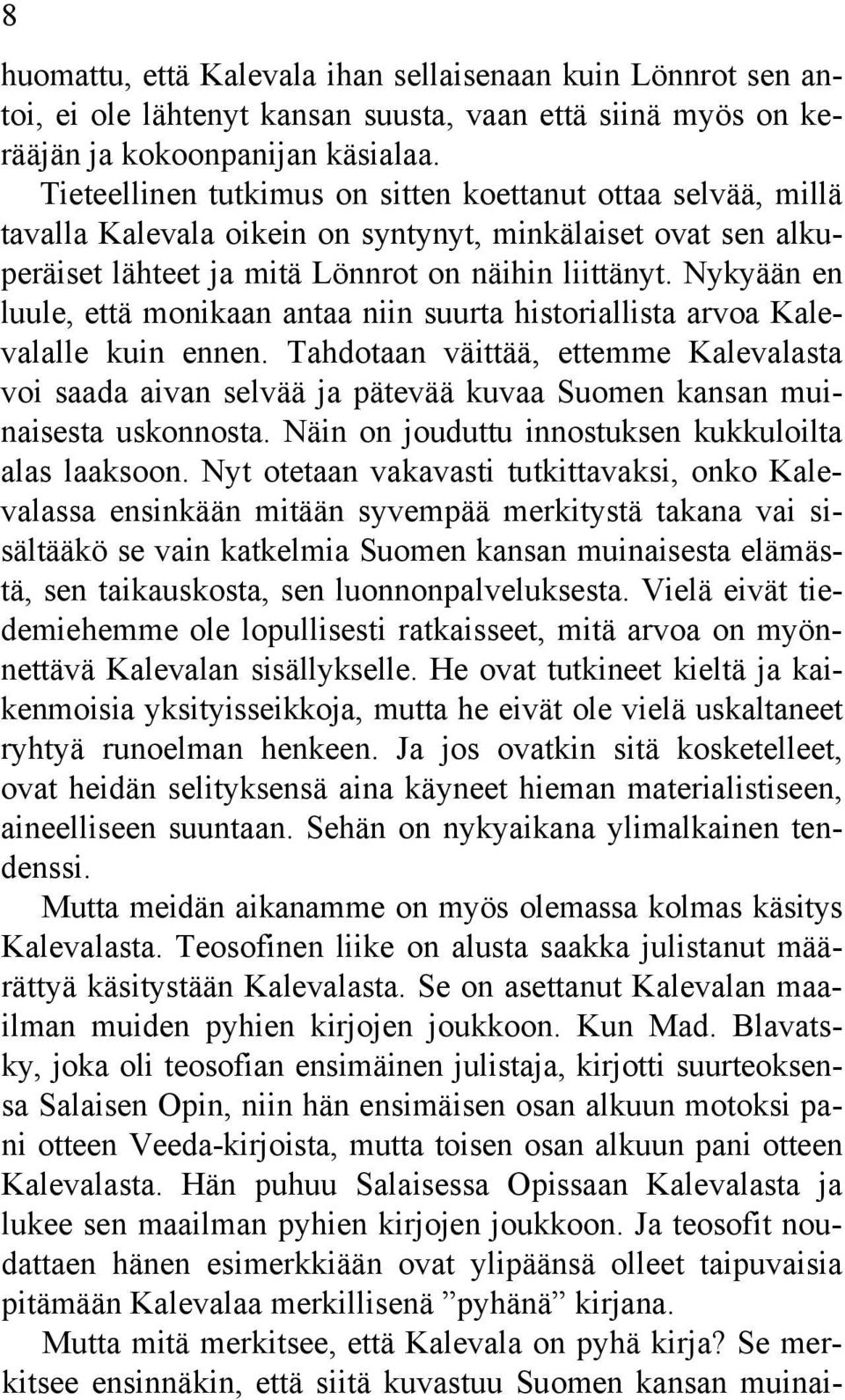 Nykyään en luule, että monikaan antaa niin suurta historiallista arvoa Kalevalalle kuin ennen.