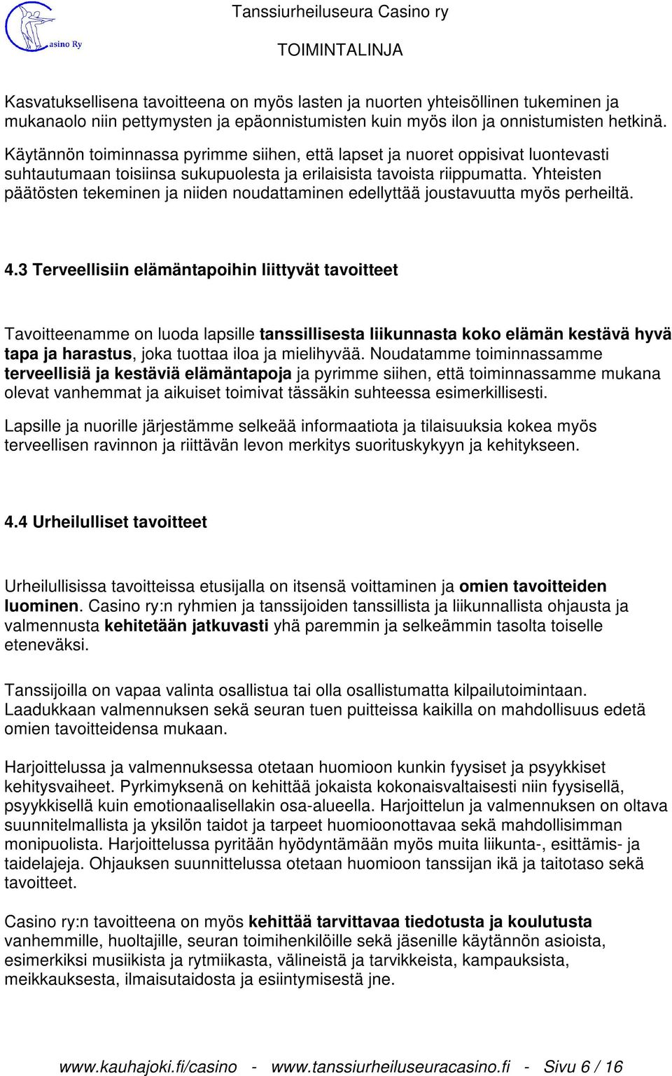 Yhteisten päätösten tekeminen ja niiden noudattaminen edellyttää joustavuutta myös perheiltä. 4.