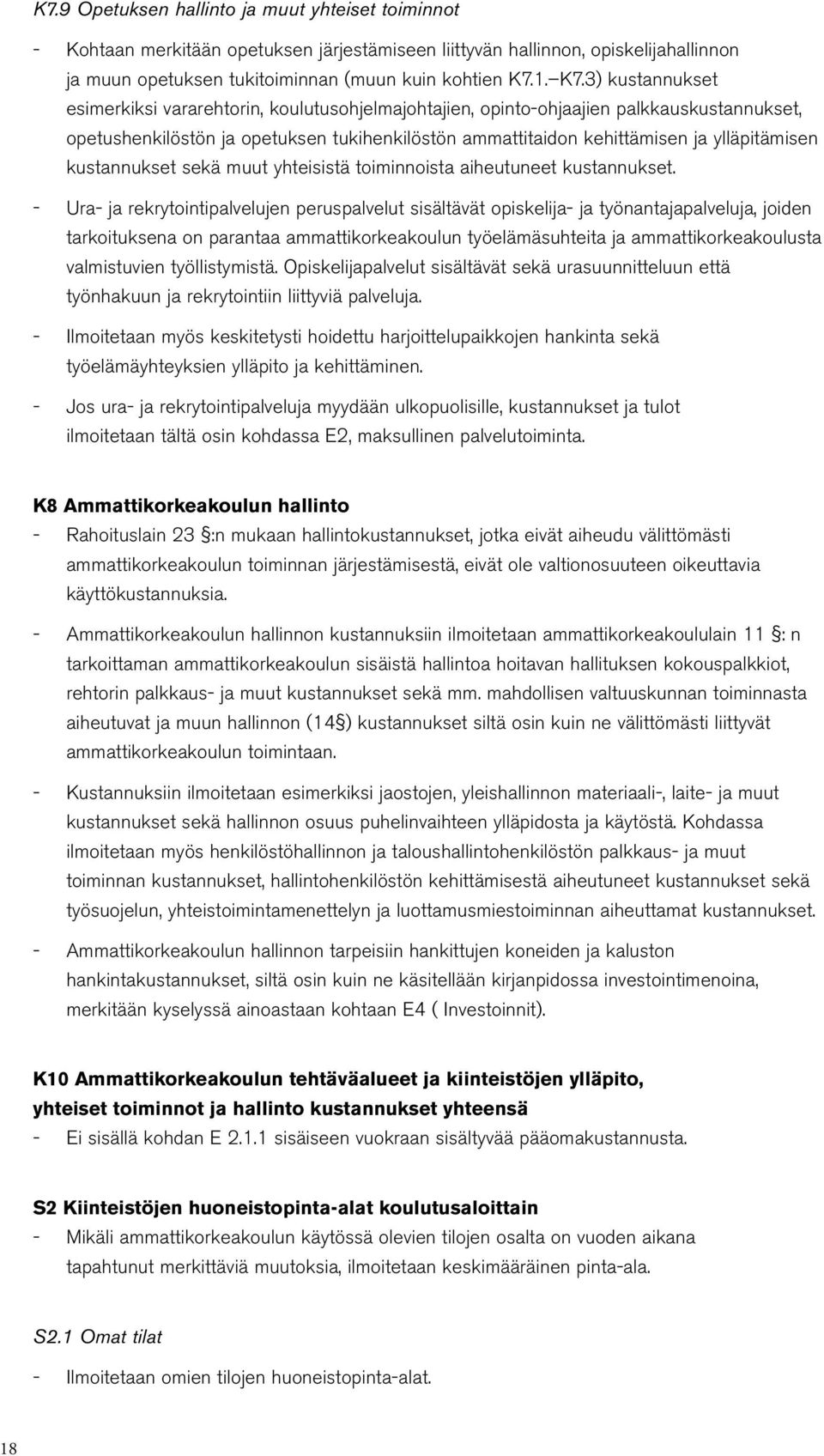 3) kustannukset esimerkiksi vararehtorin, koulutusohjelmajohtajien, opintoohjaajien palkkauskustannukset, opetushenkilöstön ja opetuksen tukihenkilöstön ammattitaidon kehittämisen ja ylläpitämisen