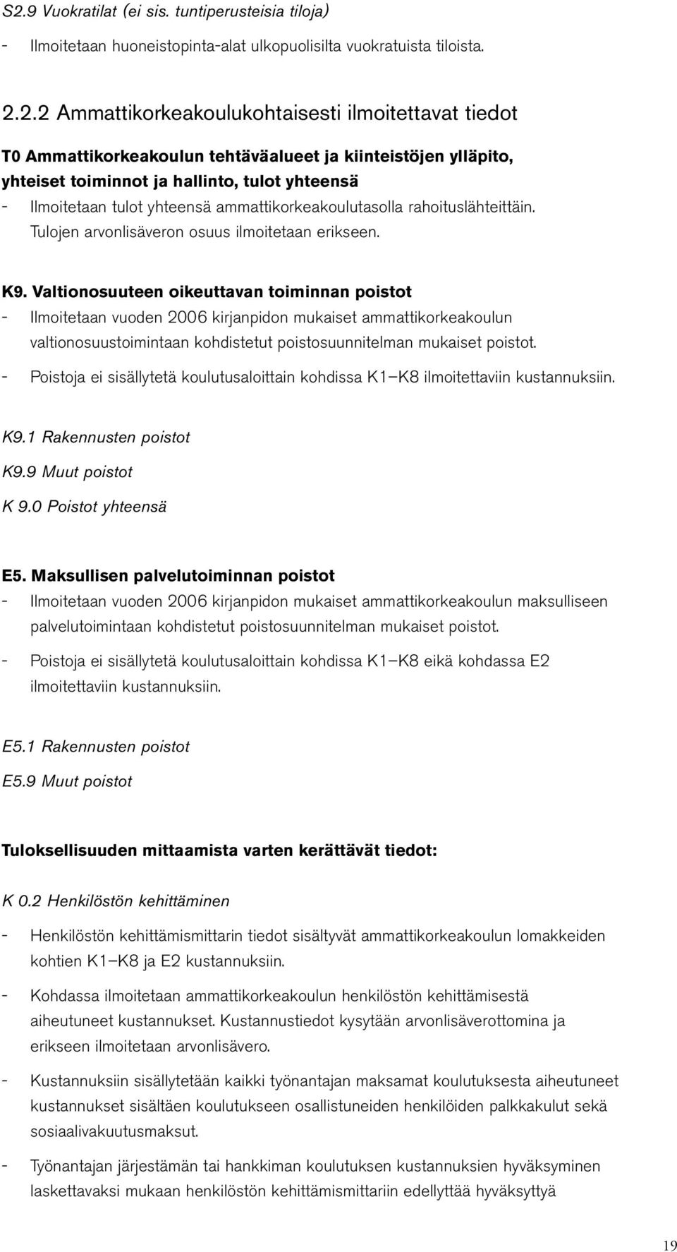 Tulojen arvonlisäveron osuus ilmoitetaan erikseen. K9.