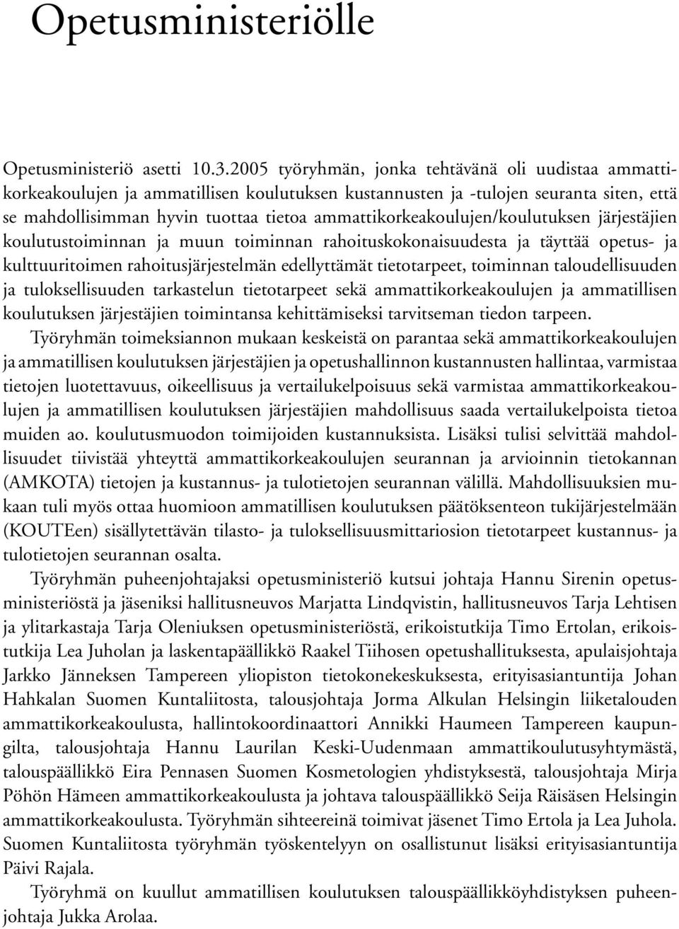 ammattikorkeakoulujen/koulutuksen järjestäjien koulutustoiminnan ja muun toiminnan rahoituskokonaisuudesta ja täyttää opetus ja kulttuuritoimen rahoitusjärjestelmän edellyttämät tietotarpeet,