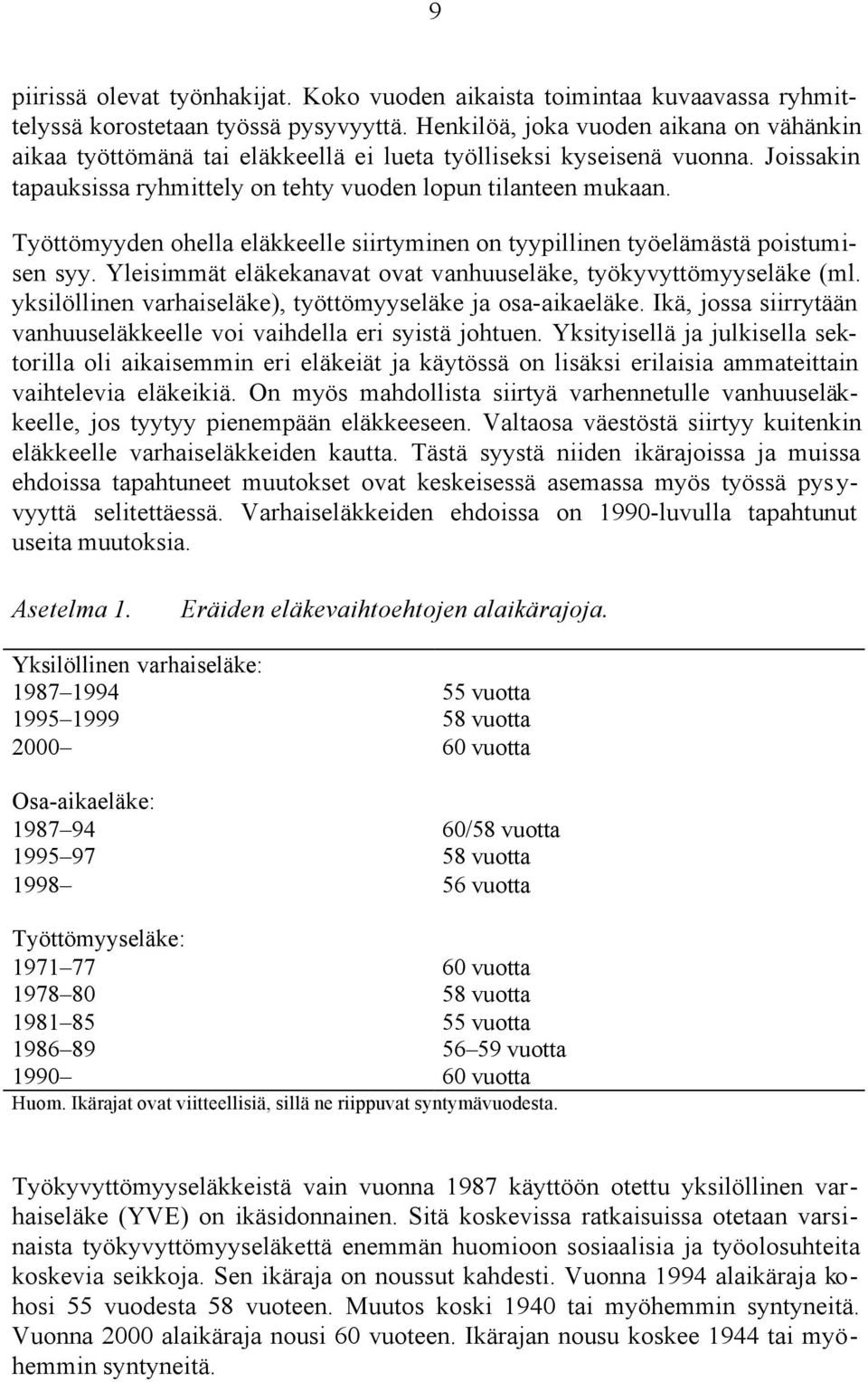 Työttömyyden ohella eläkkeelle siirtyminen on tyypillinen työelämästä poistumisen syy. Yleisimmät eläkekanavat ovat vanhuuseläke, työkyvyttömyyseläke (ml.