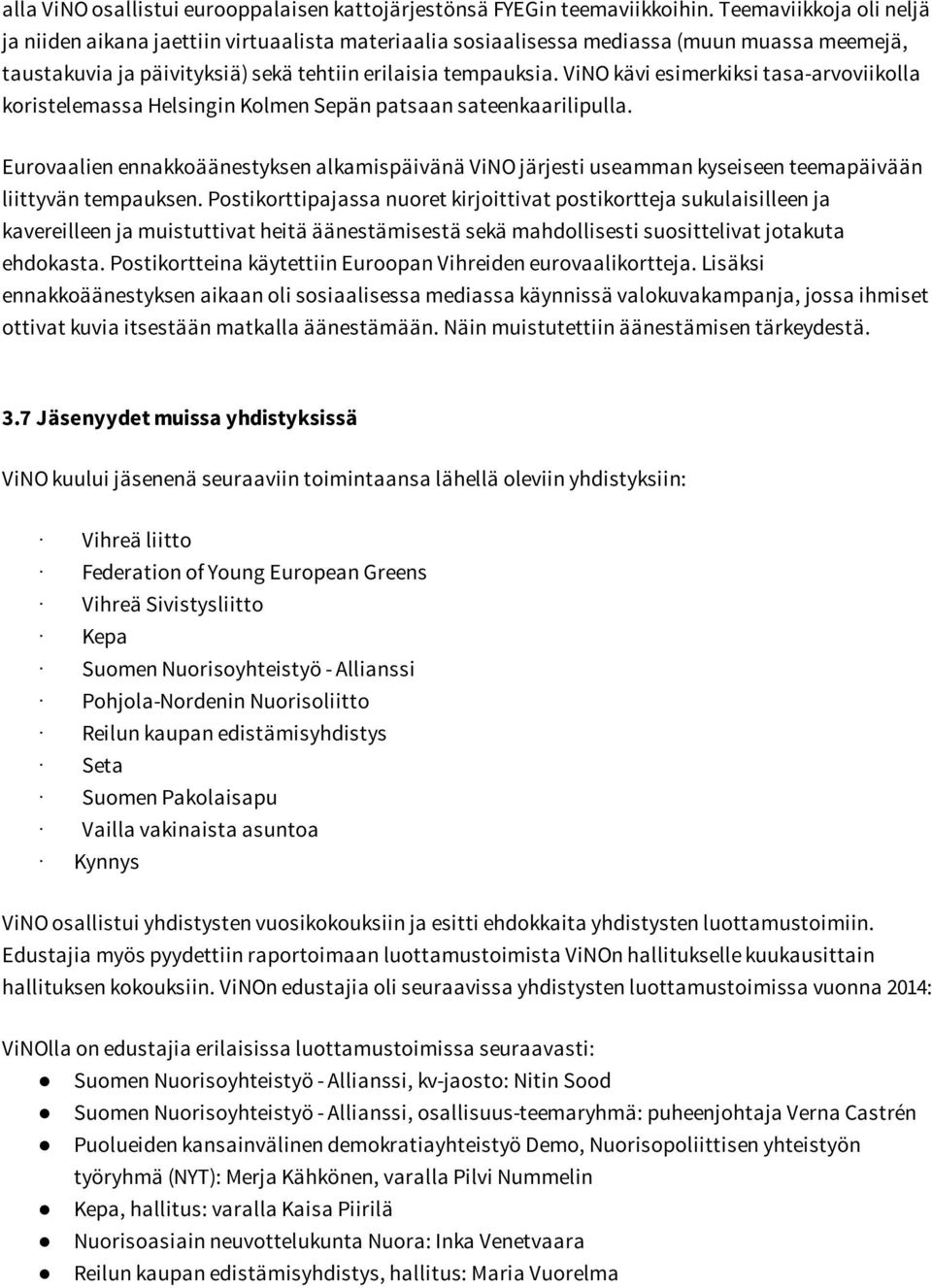 ViNO kävi esimerkiksi tasa-arvoviikolla koristelemassa Helsingin Kolmen Sepän patsaan sateenkaarilipulla.