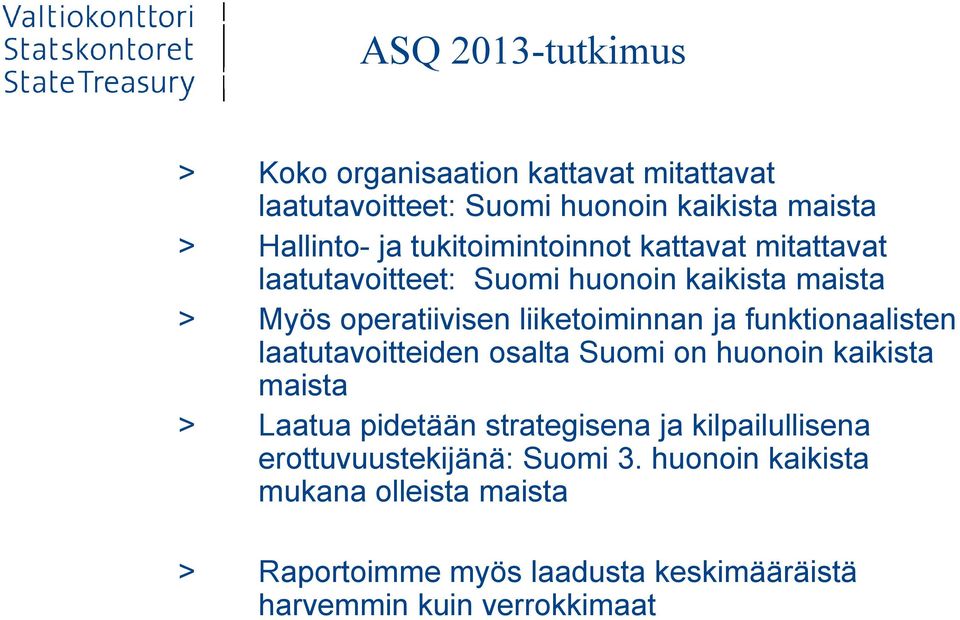 operatiivisen liiketoiminnan ja funktionaalisten laatutavoitteiden osalta Suomi on huonoin kaikista maista > Laatua pidetään strategisena ja