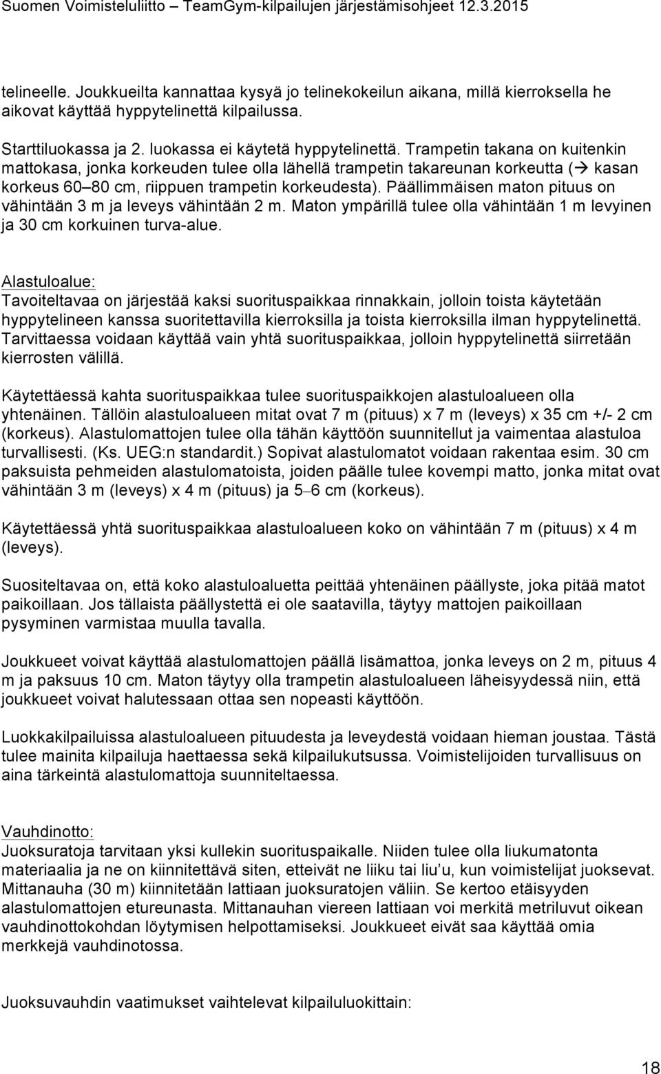 Päällimmäisen maton pituus on vähintään 3 m ja leveys vähintään 2 m. Maton ympärillä tulee olla vähintään 1 m levyinen ja 30 cm korkuinen turva-alue.