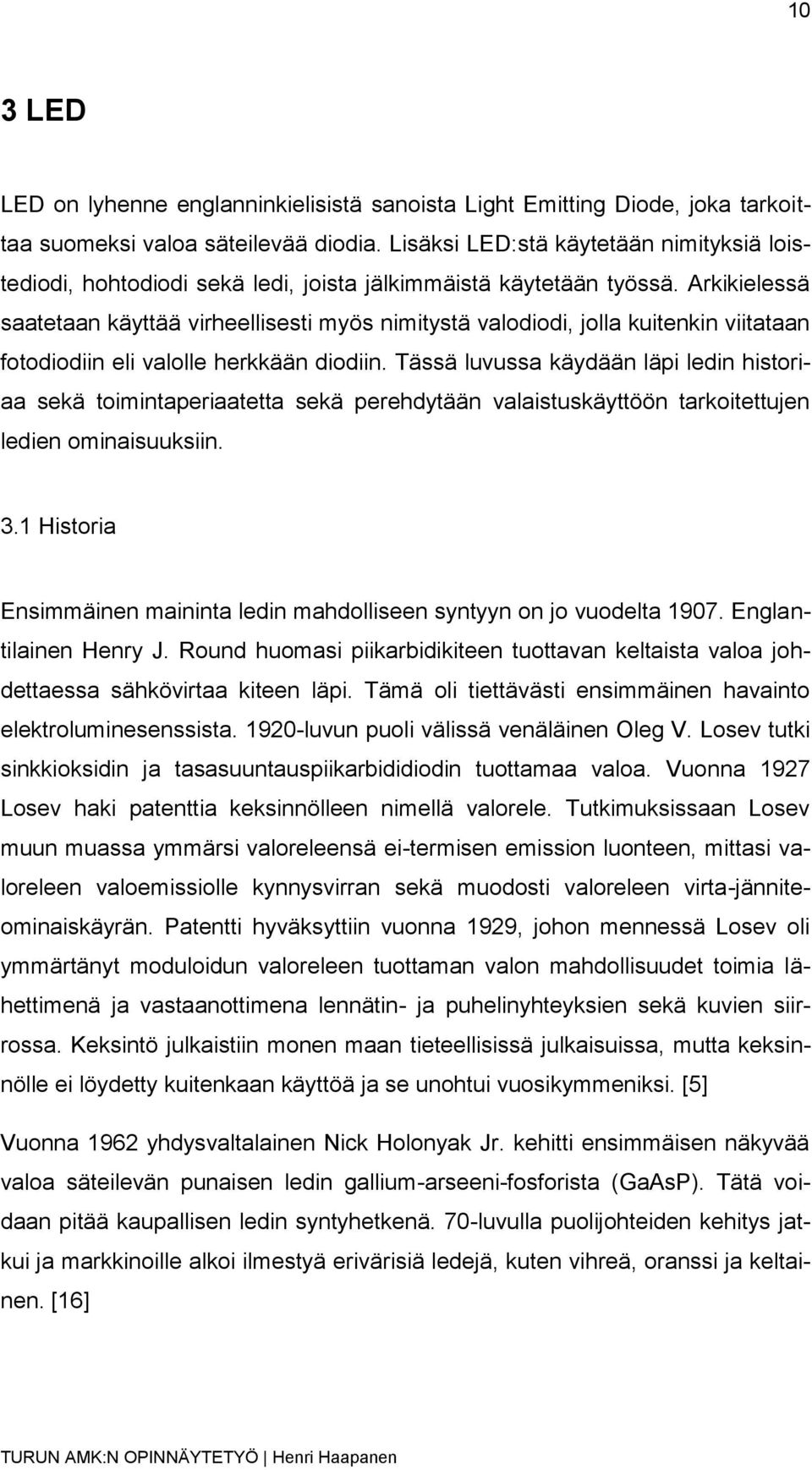 Arkikielessä saatetaan käyttää virheellisesti myös nimitystä valodiodi, jolla kuitenkin viitataan fotodiodiin eli valolle herkkään diodiin.