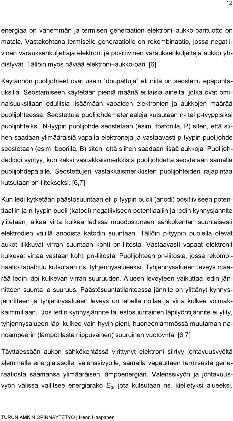 [6] Käytännön puolijohteet ovat usein doupattuja eli niitä on seostettu epäpuhtauksilla.