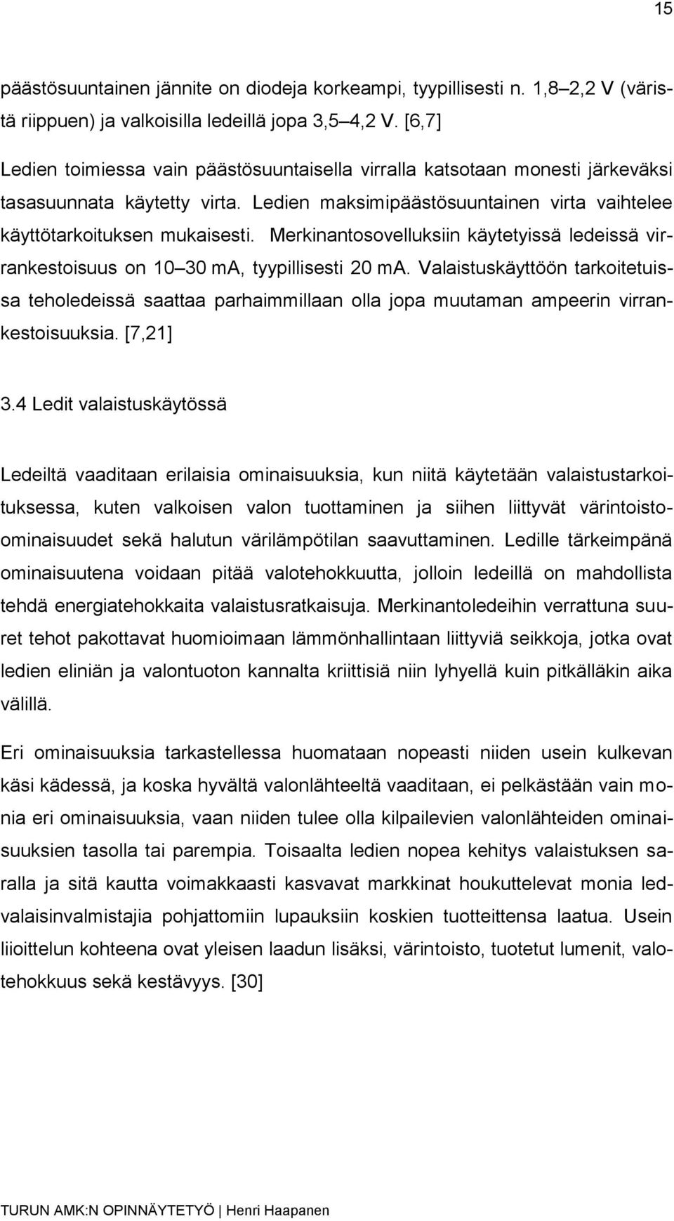 Merkinantosovelluksiin käytetyissä ledeissä virrankestoisuus on 10 30 ma, tyypillisesti 20 ma.