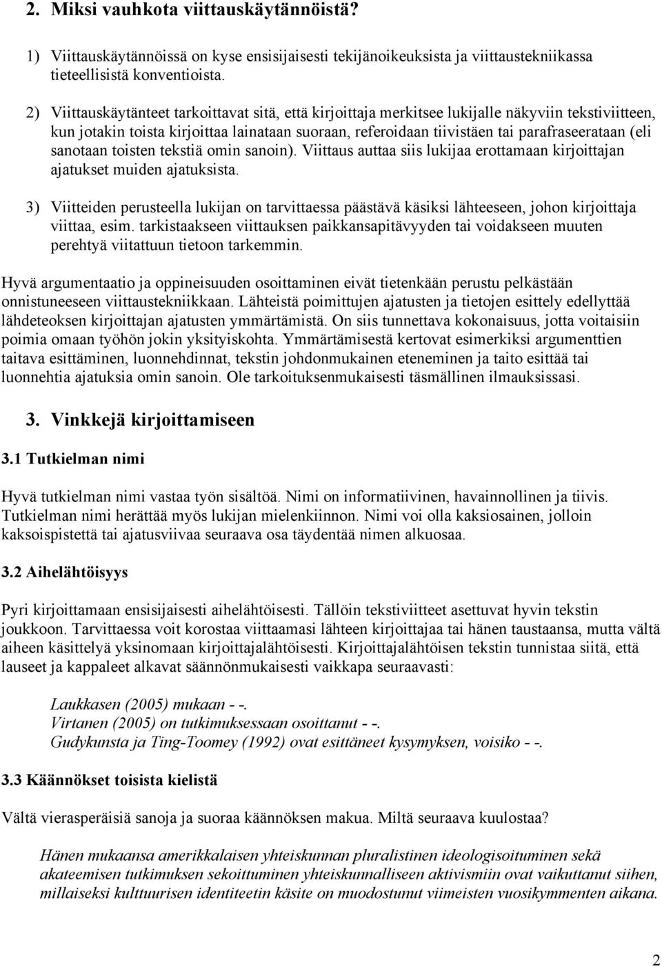 (eli sanotaan toisten tekstiä omin sanoin). Viittaus auttaa siis lukijaa erottamaan kirjoittajan ajatukset muiden ajatuksista.