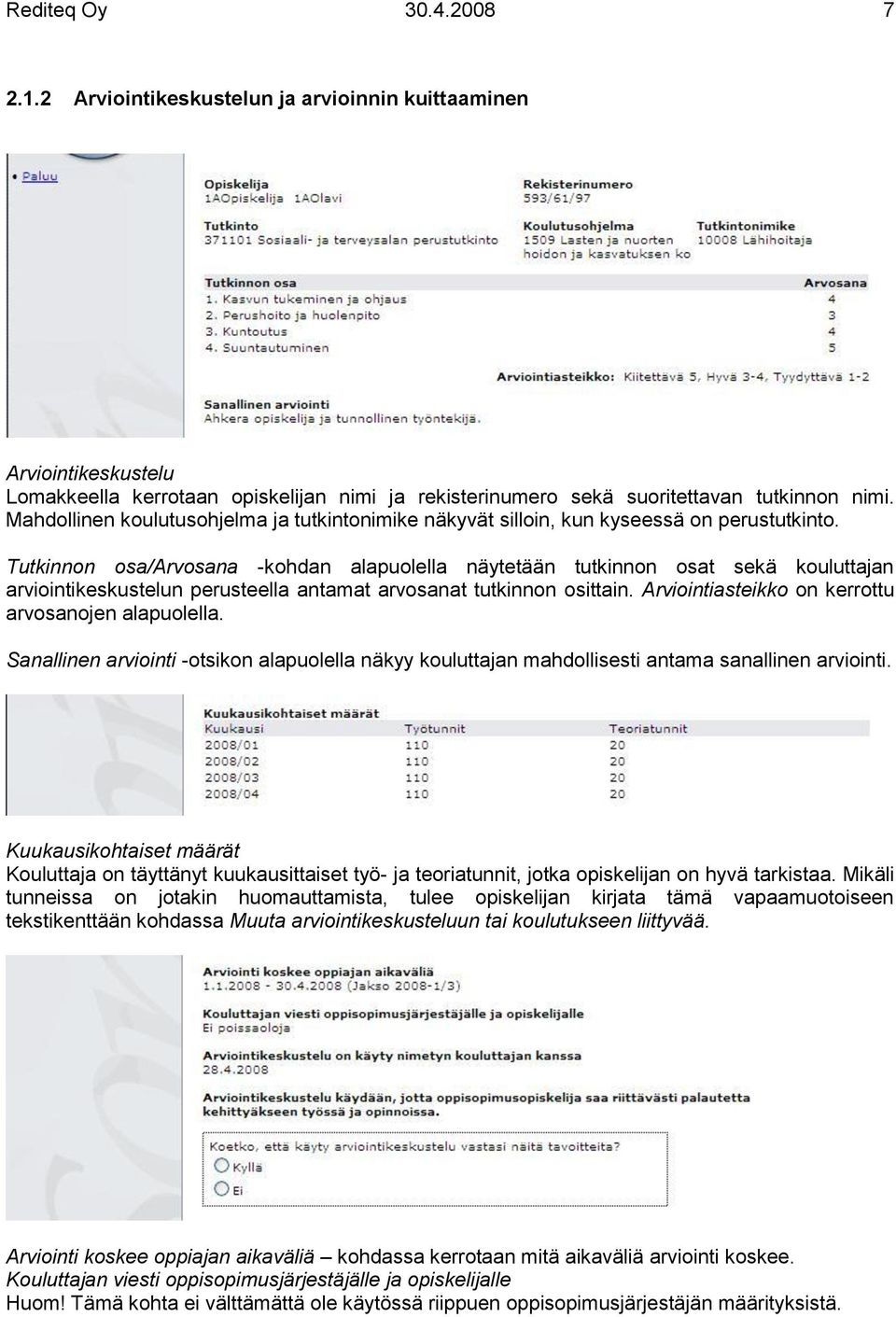 Tutkinnon osa/arvosana -kohdan alapuolella näytetään tutkinnon osat sekä kouluttajan arviointikeskustelun perusteella antamat arvosanat tutkinnon osittain.