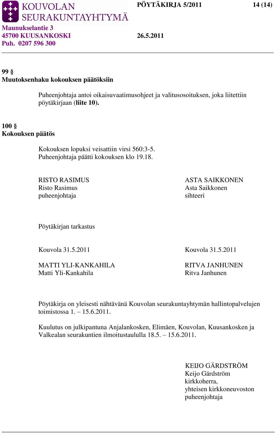 RISTO RASIMUS Risto Rasimus puheenjohtaja ASTA SAIKKONEN Asta Saikkonen sihteeri Pöytäkirjan tarkastus Kouvola 31.5.