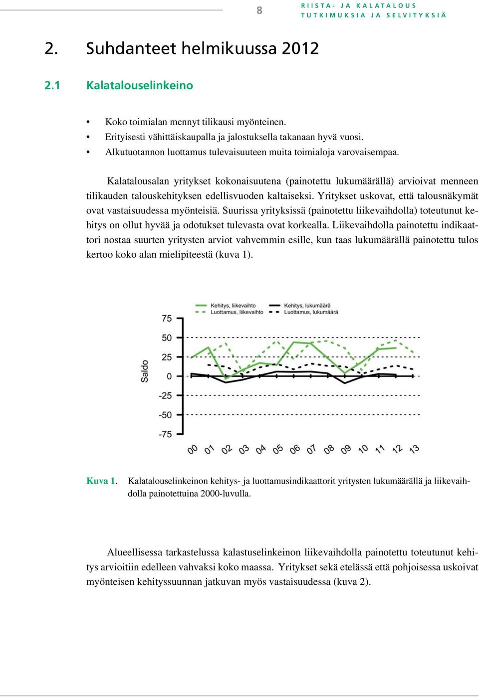 Kalatalousalan yritykset kokonaisuutena (painotettu lukumäärällä) arvioivat menneen tilikauden talouskehityksen edellisvuoden kaltaiseksi.