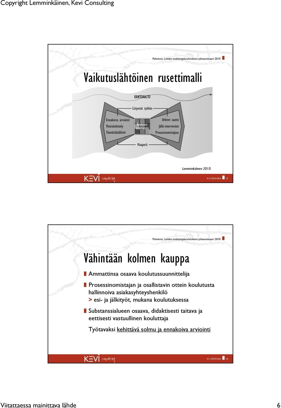 ottein koulutusta hallinnoiva asiakasyhteyshenkilö > esi- ja jälkityöt, mukana koulutuksessa Substanssialueen