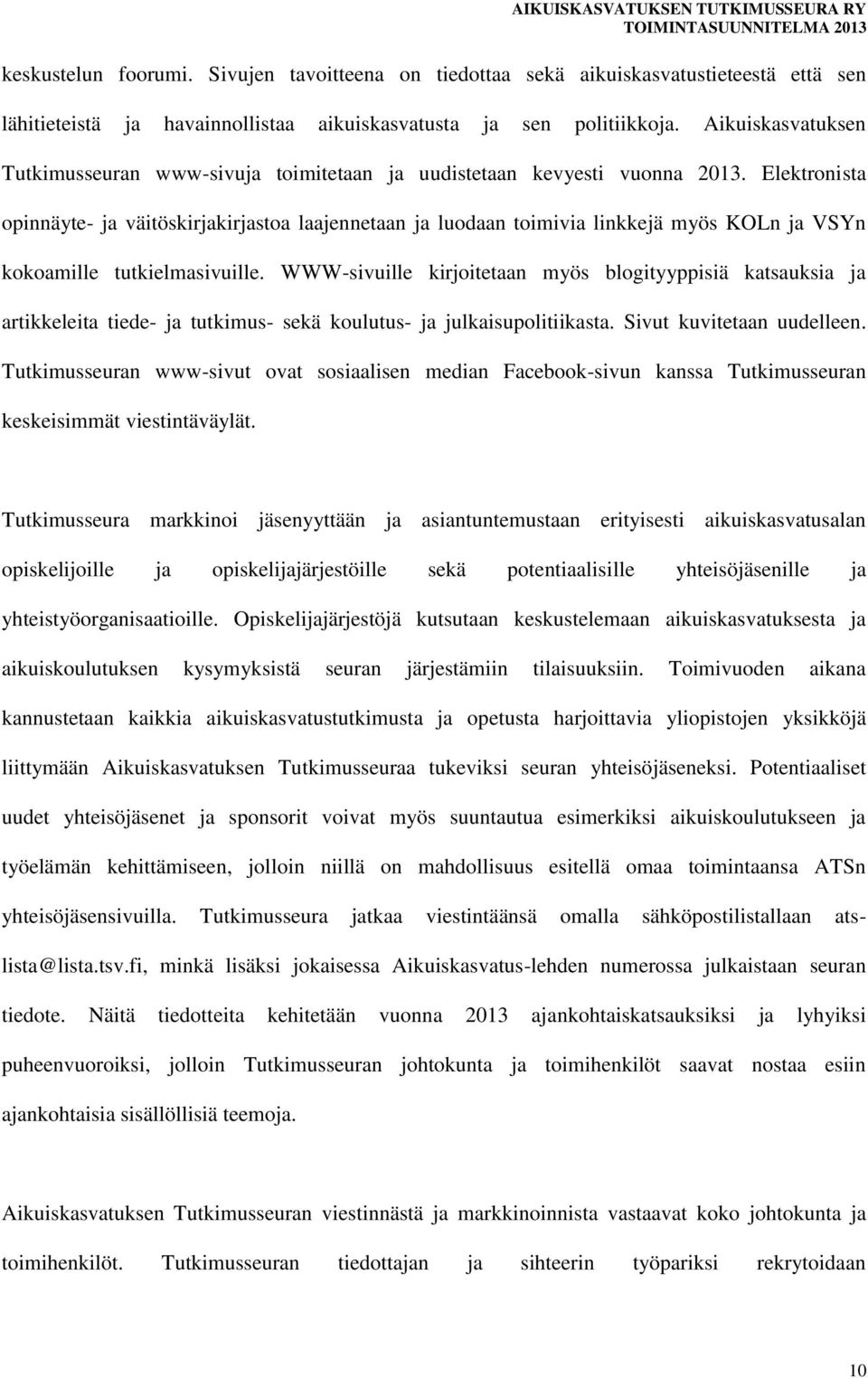 Elektronista opinnäyte- ja väitöskirjakirjastoa laajennetaan ja luodaan toimivia linkkejä myös KOLn ja VSYn kokoamille tutkielmasivuille.