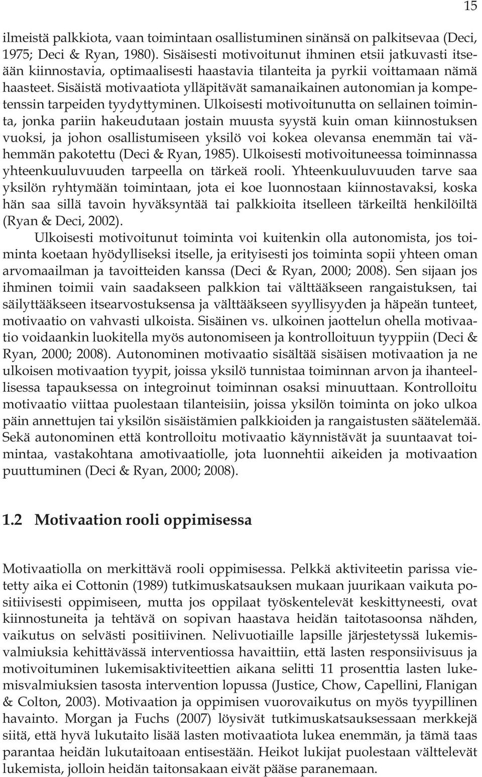 Sisäistä motivaatiota ylläpitävät samanaikainen autonomian ja kompetenssin tarpeiden tyydyttyminen.