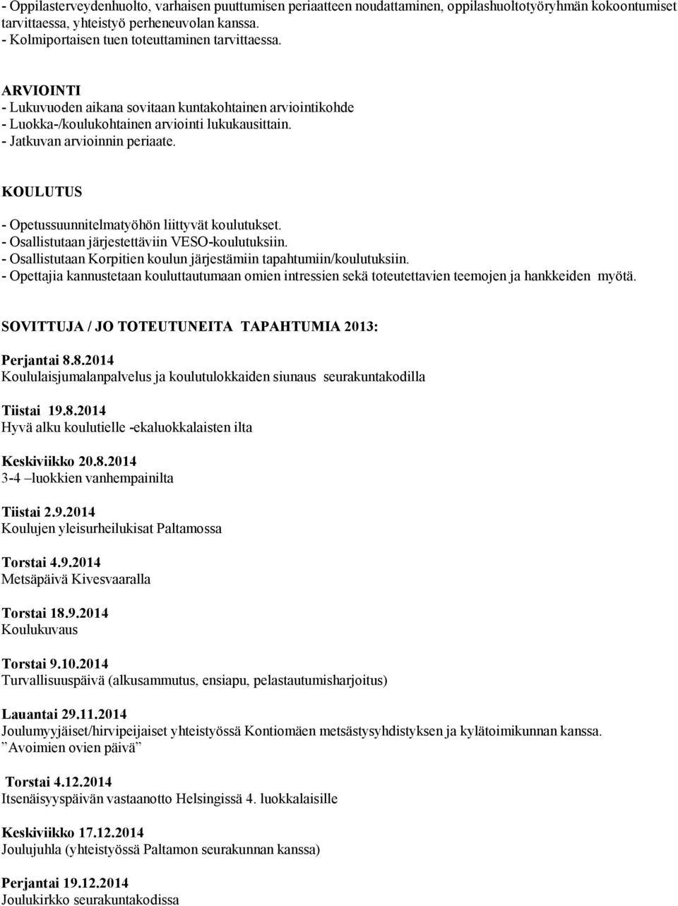 - Jatkuvan arvioinnin periaate. KOULUTUS - Opetussuunnitelmatyöhön liittyvät koulutukset. - Osallistutaan järjestettäviin VESO-koulutuksiin.