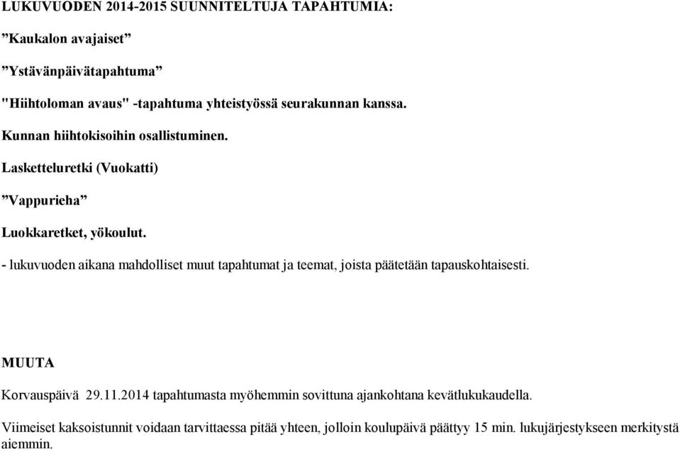 - lukuvuoden aikana mahdolliset muut tapahtumat ja teemat, joista päätetään tapauskohtaisesti. MUUTA Korvauspäivä 29.11.