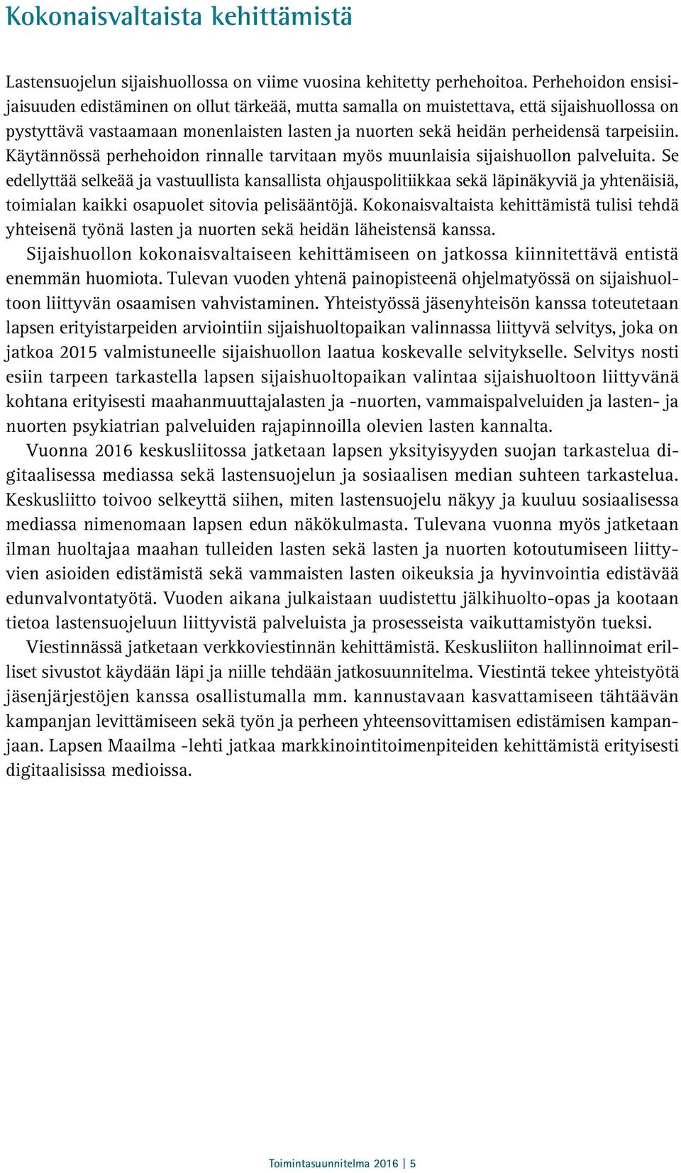 Käytännössä perhehoidon rinnalle tarvitaan myös muunlaisia sijaishuollon palveluita.