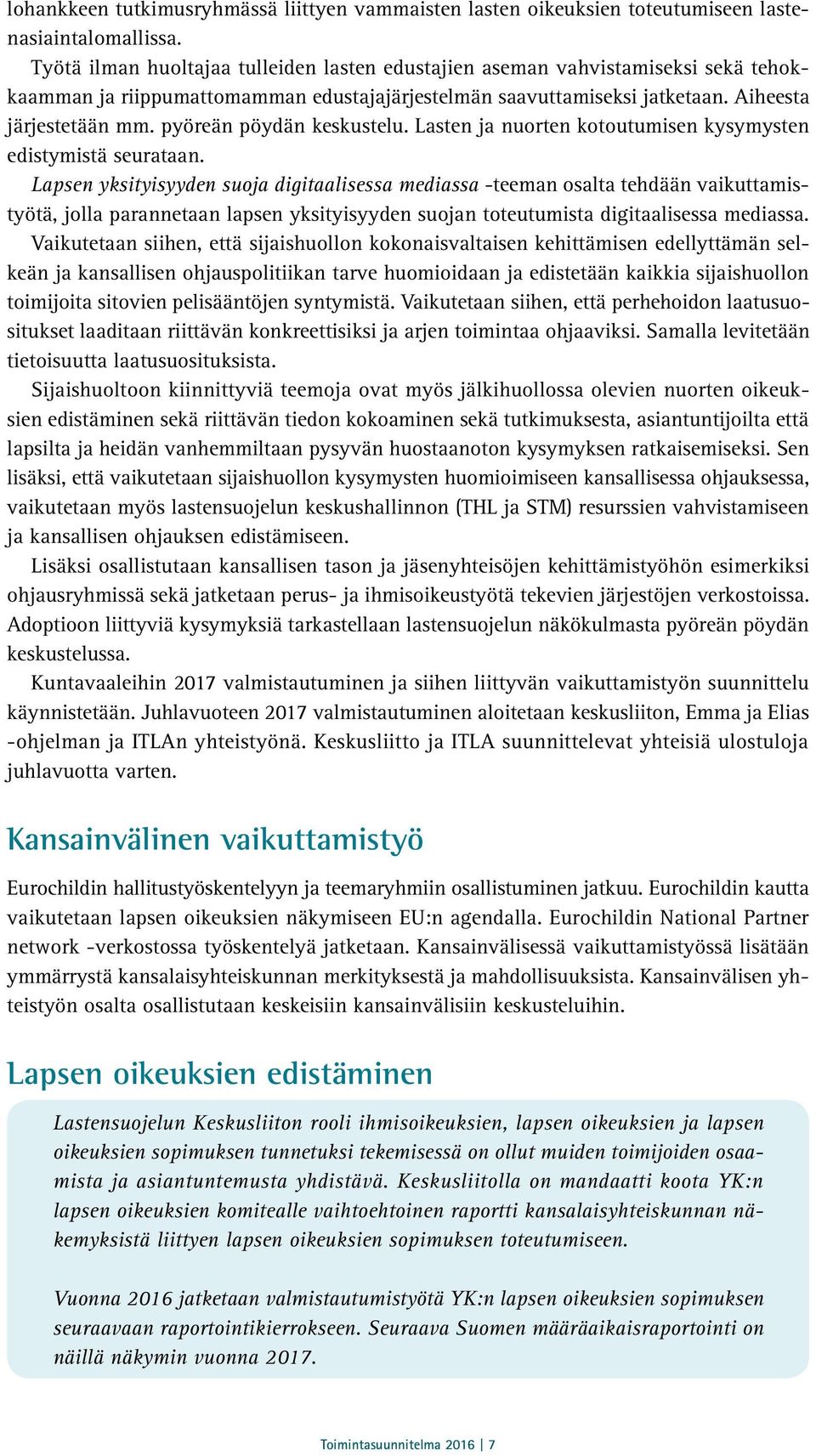 pyöreän pöydän keskustelu. Lasten ja nuorten kotoutumisen kysymysten edistymistä seurataan.