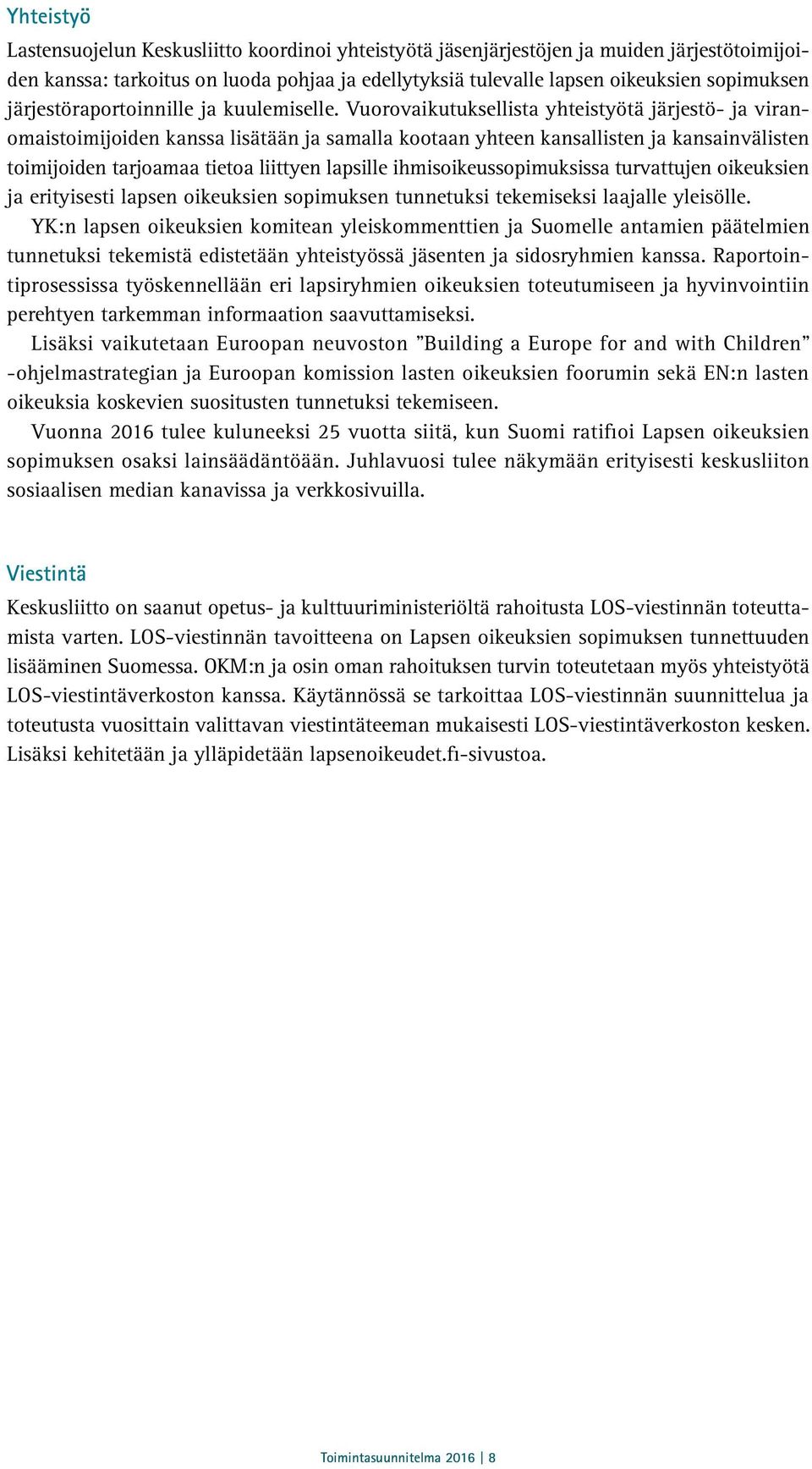 Vuorovaikutuksellista yhteistyötä järjestö- ja viranomaistoimijoiden kanssa lisätään ja samalla kootaan yhteen kansallisten ja kansainvälisten toimijoiden tarjoamaa tietoa liittyen lapsille