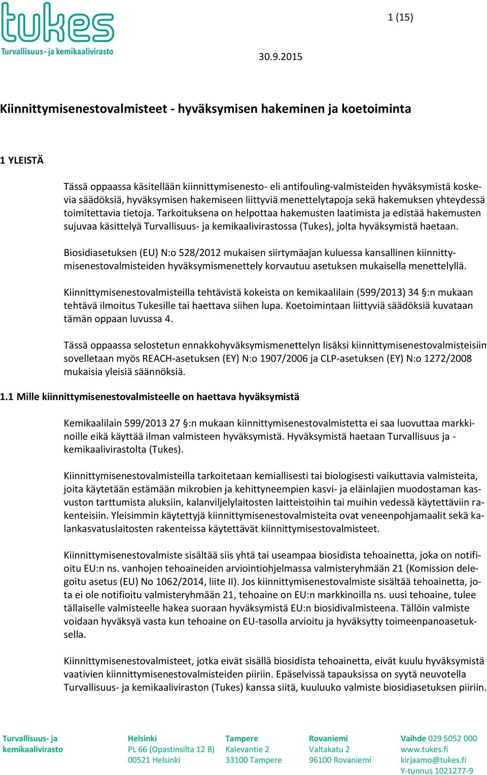 hyväksymisen hakemiseen liittyviä menettelytapoja sekä hakemuksen yhteydessä toimitettavia tietoja.