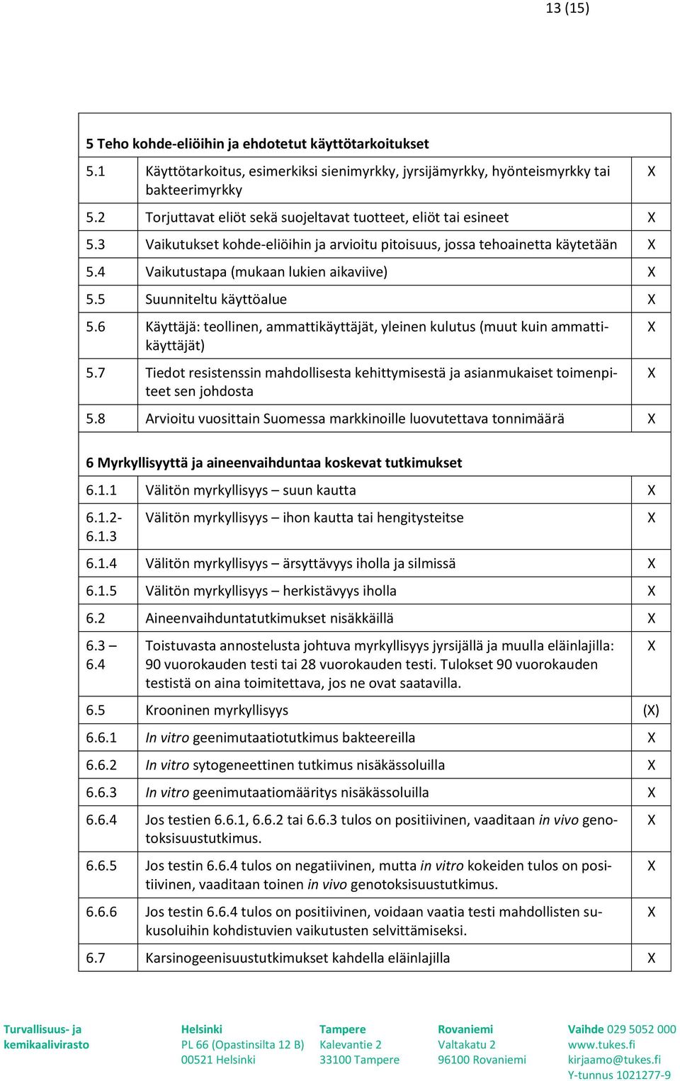 5 Suunniteltu käyttöalue 5.6 Käyttäjä: teollinen, ammattikäyttäjät, yleinen kulutus (muut kuin ammattikäyttäjät) 5.