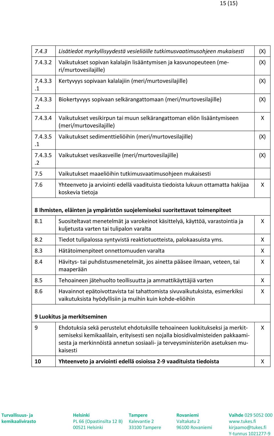 1 7.4.3.5.2 Vaikutukset sedimenttieliöihin (meri/murtovesilajille) Vaikutukset vesikasveille (meri/murtovesilajille) 7.5 Vaikutukset maaeliöihin tutkimusvaatimusohjeen mukaisesti 7.