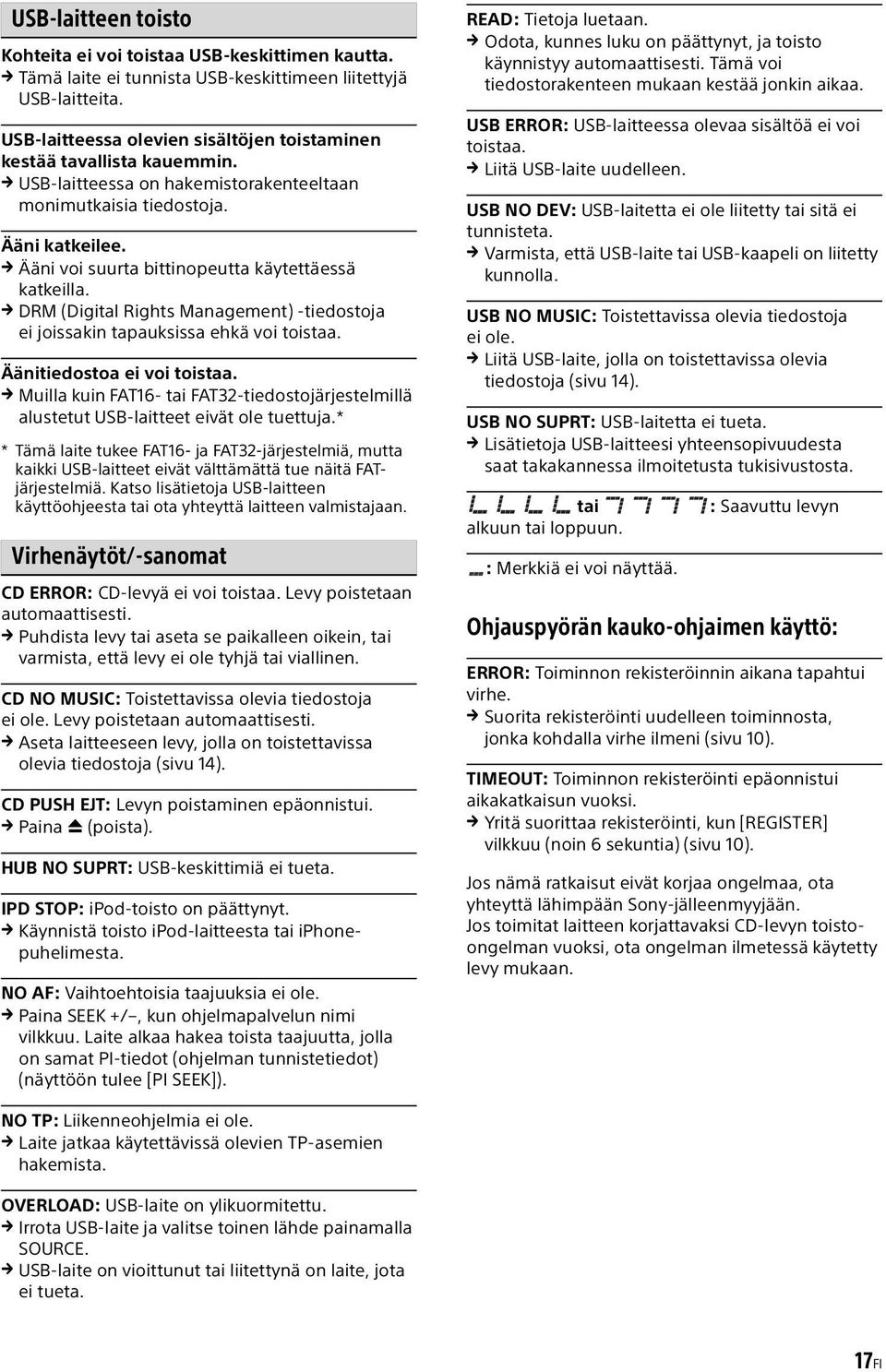 Ääni voi suurta bittinopeutta käytettäessä katkeilla. DRM (Digital Rights Management) -tiedostoja ei joissakin tapauksissa ehkä voi toistaa. Äänitiedostoa ei voi toistaa.