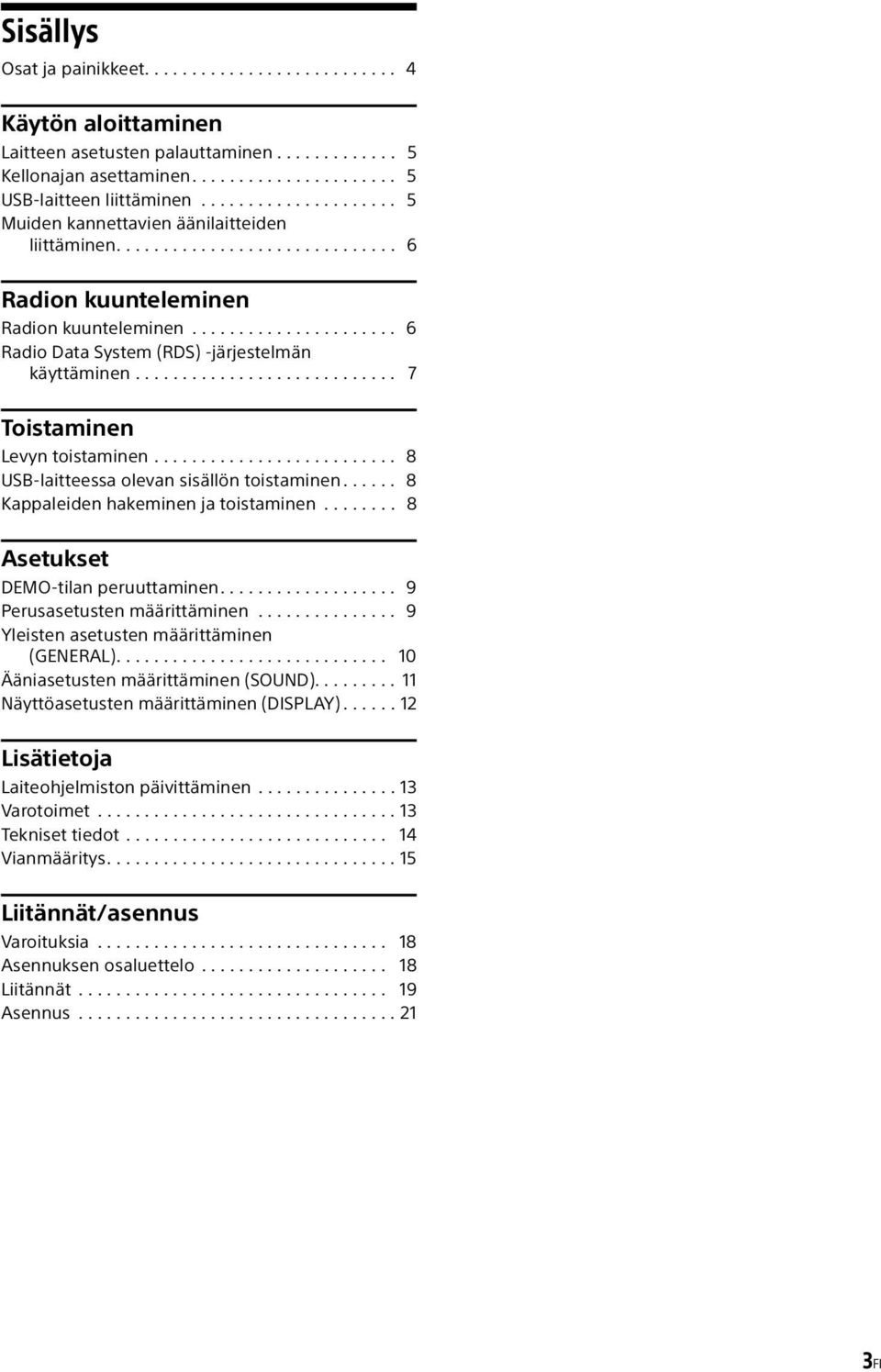 ........................... 7 Toistaminen Levyn toistaminen.......................... 8 USB-laitteessa olevan sisällön toistaminen...... 8 Kappaleiden hakeminen ja toistaminen.