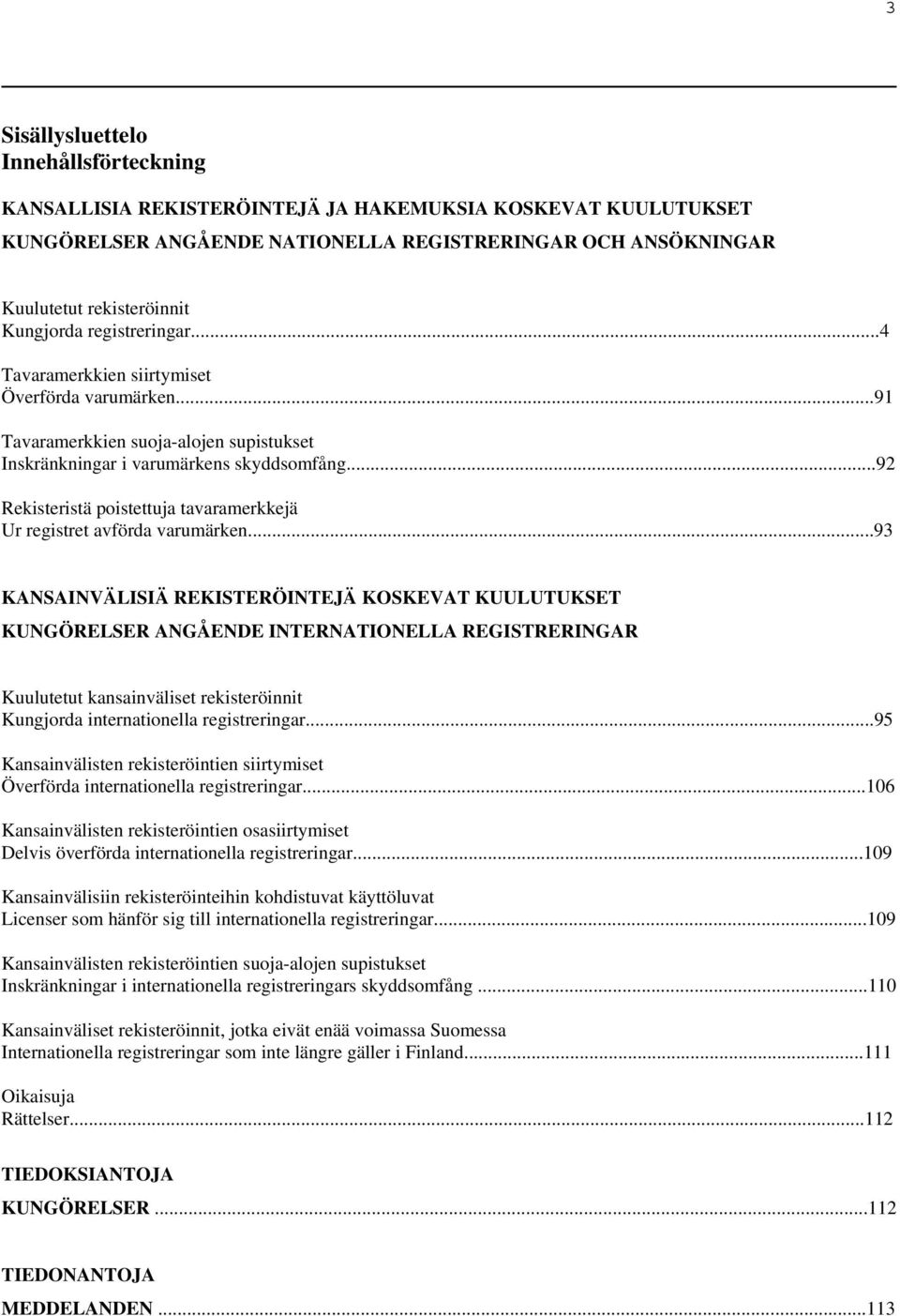 ..92 Rekisteristä poistettuja tavaramerkkejä Ur registret avförda varumärken.