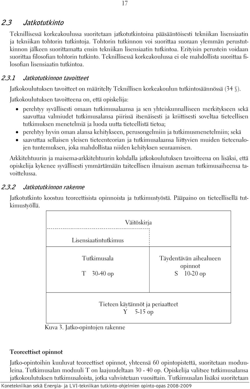 Teknillisessä korkeakoulussa ei ole mahdollista suorittaa filosofian lisensiaatin tutkintoa. 2.3.