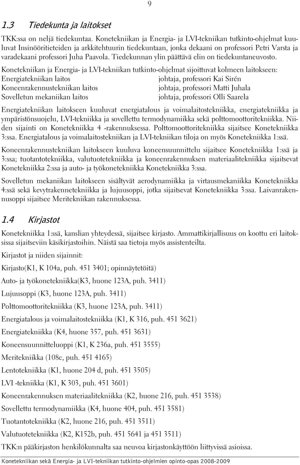 Paavola. Tiedekunnan ylin päättävä elin on tiedekuntaneuvosto.