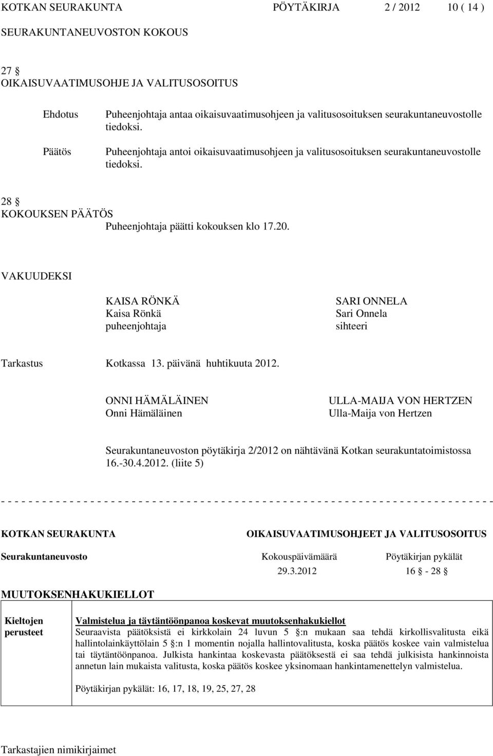 VAKUUDEKSI KAISA RÖNKÄ Kaisa Rönkä puheenjohtaja SARI ONNELA Sari Onnela sihteeri Tarkastus Kotkassa 13. päivänä huhtikuuta 2012.