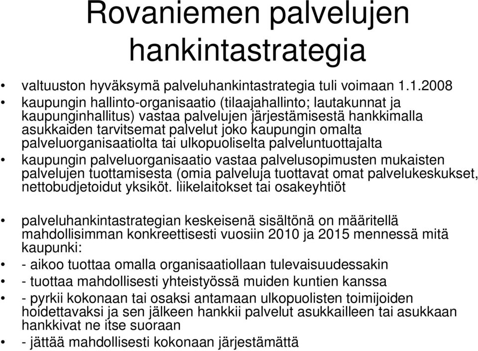 palveluorganisaatiolta tai ulkopuoliselta palveluntuottajalta kaupungin palveluorganisaatio vastaa palvelusopimusten mukaisten palvelujen tuottamisesta (omia palveluja tuottavat omat