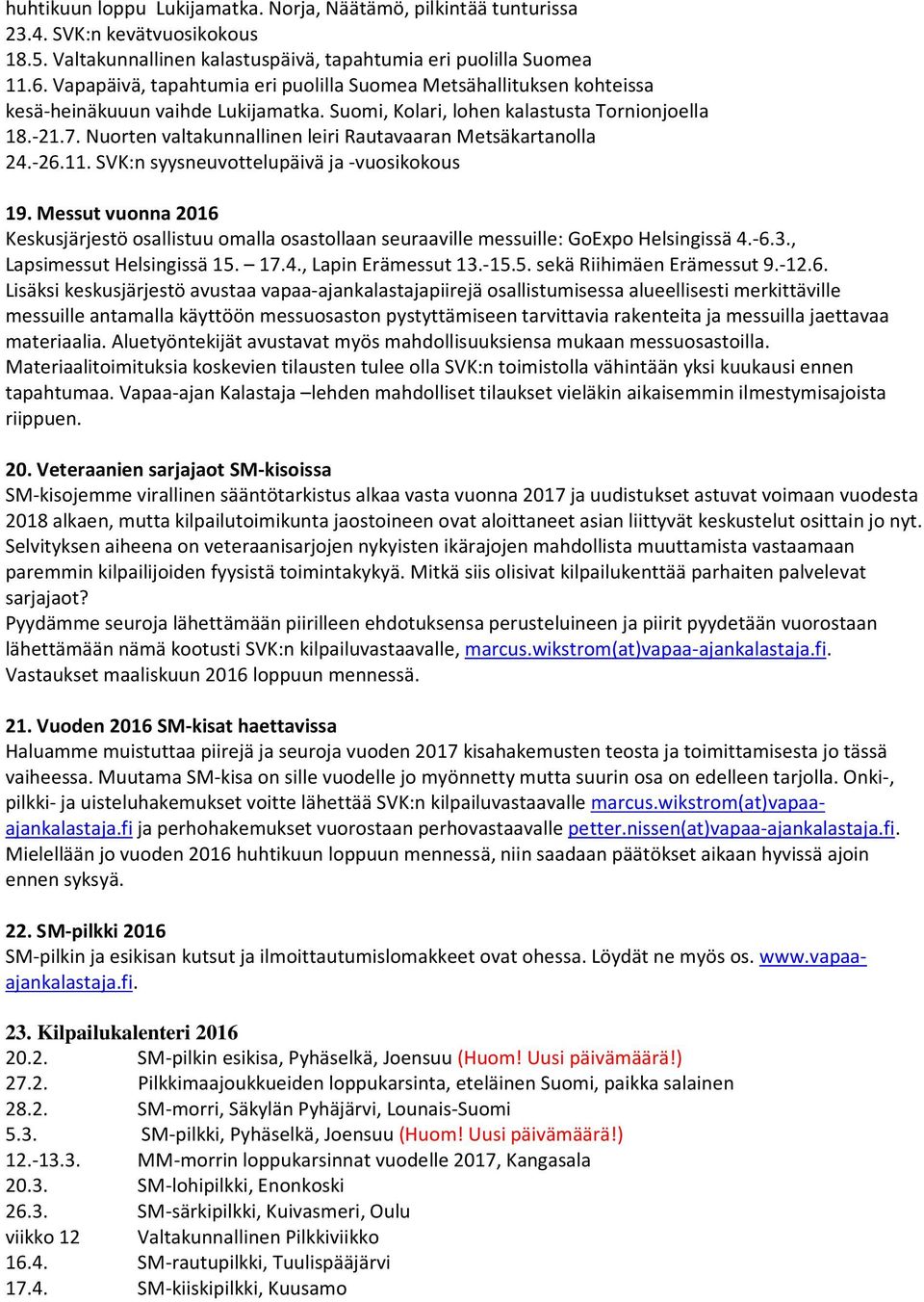 Nuorten valtakunnallinen leiri Rautavaaran Metsäkartanolla 24.-26.11. SVK:n syysneuvottelupäivä ja -vuosikokous 19.