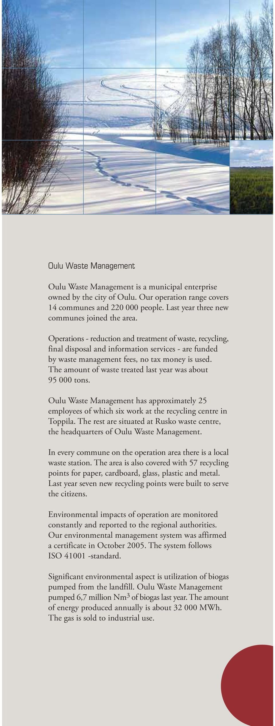 Operations - reduction and treatment of waste, recycling, final disposal and information services - are funded by waste management fees, no tax money is used.