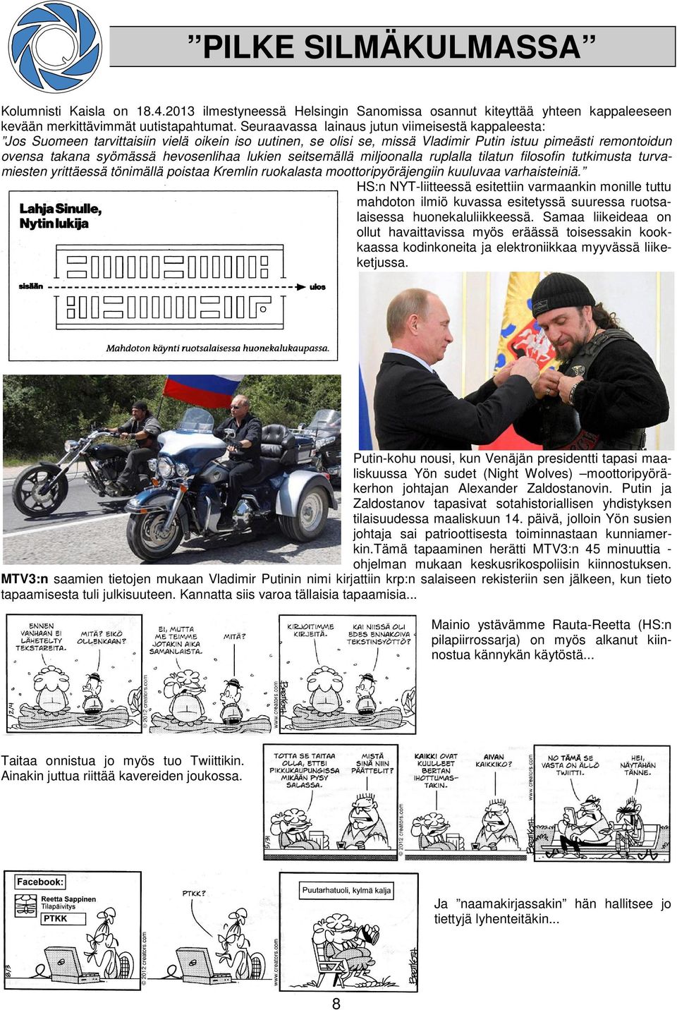 lukien seitsemällä miljoonalla ruplalla tilatun filosofin tutkimusta turvamiesten yrittäessä tönimällä poistaa Kremlin ruokalasta moottoripyöräjengiin kuuluvaa varhaisteiniä.